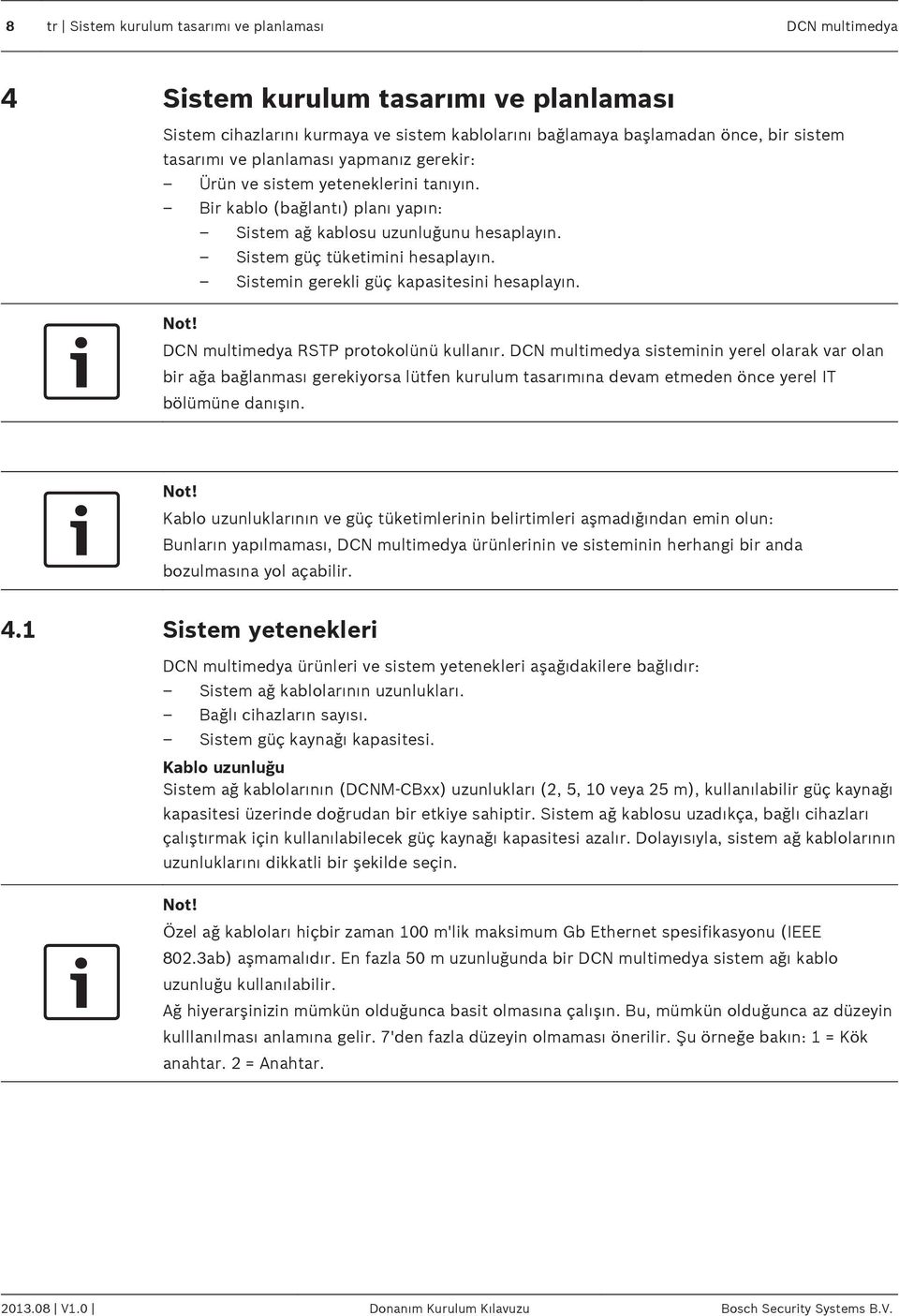 Sistemin gerekli güç kapasitesini hesaplayın. Not! DCN multimedya RSTP protokolünü kullanır.