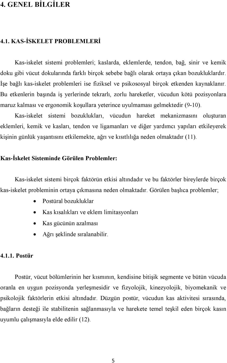 İşe bağlı kas-iskelet problemleri ise fiziksel ve psikososyal birçok etkenden kaynaklanır.