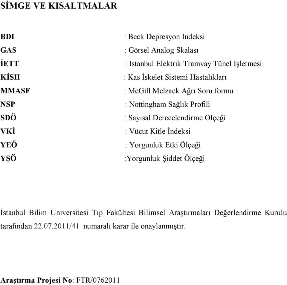 Derecelendirme Ölçeği : Vücut Kitle İndeksi : Yorgunluk Etki Ölçeği :Yorgunluk Şiddet Ölçeği İstanbul Bilim Üniversitesi Tıp