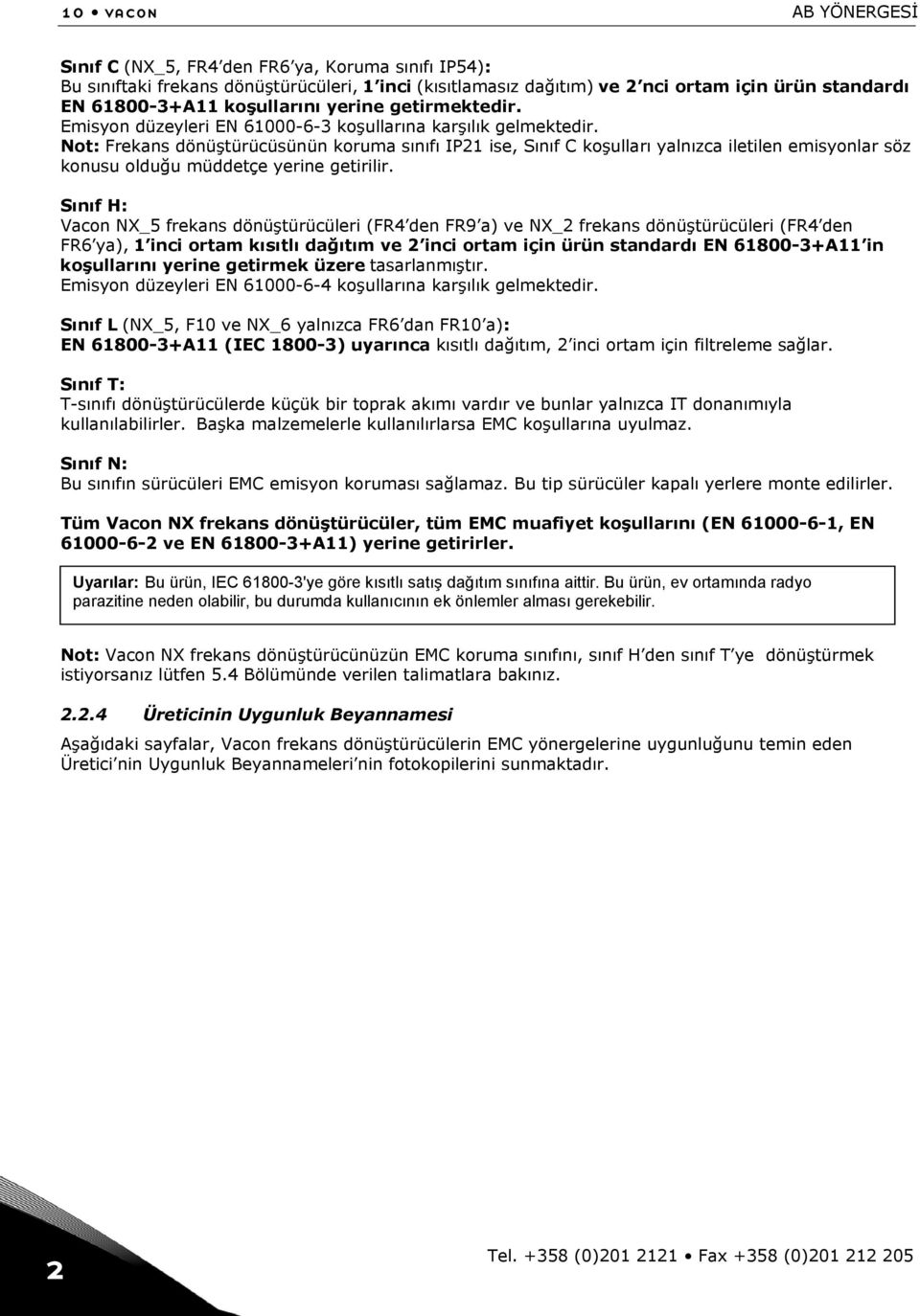 Not: Frekans dönüştürücüsünün koruma sınıfı IP21 ise, Sınıf C koşulları yalnızca iletilen emisyonlar söz konusu olduğu müddetçe yerine getirilir.