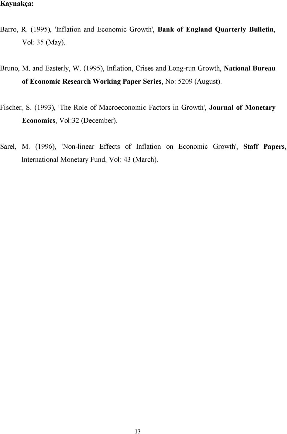 (1995), Inflation, Crises and Long-run Growth, National Bureau of Economic Research Working Paper Series, No: 5209 (August).