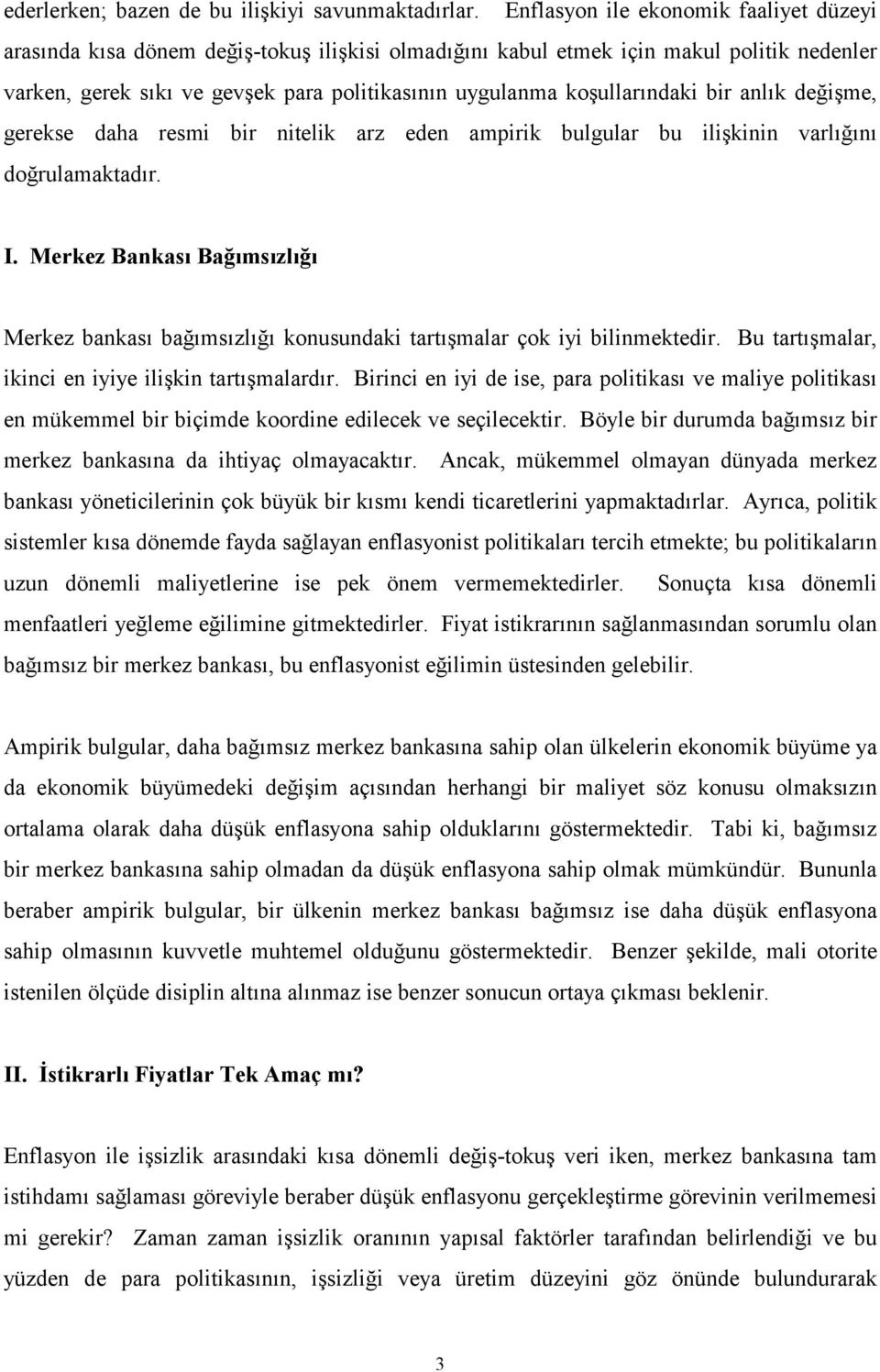 koşullarındaki bir anlık değişme, gerekse daha resmi bir nitelik arz eden ampirik bulgular bu ilişkinin varlığını doğrulamaktadır. I.