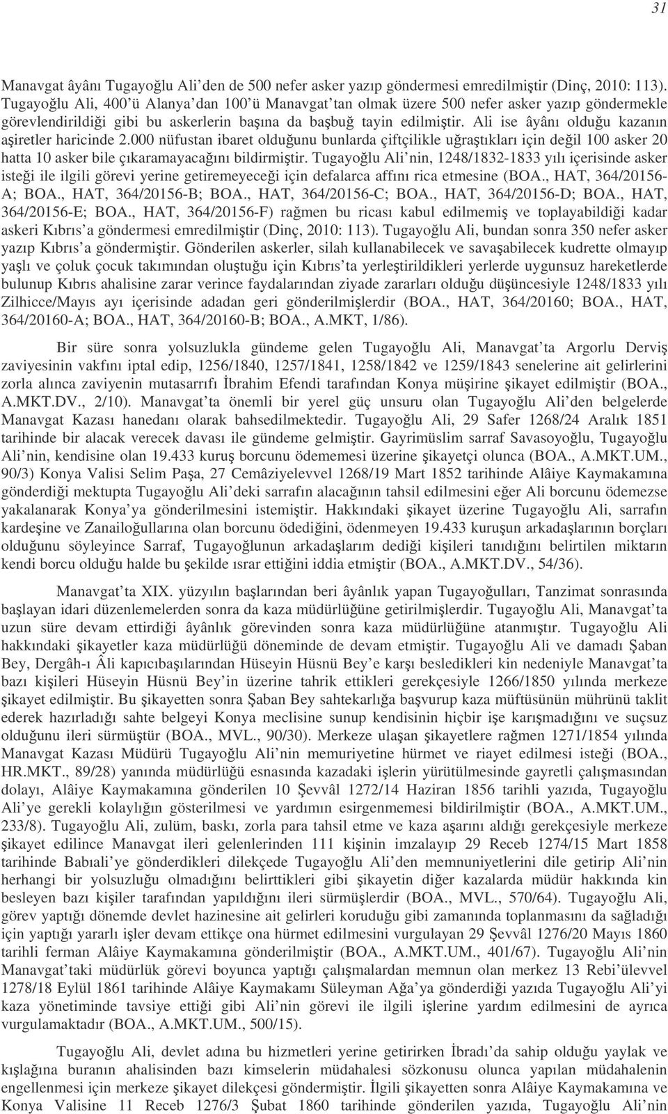 Ali ise âyânı olduu kazanın airetler haricinde 2.000 nüfustan ibaret olduunu bunlarda çiftçilikle uratıkları için deil 100 asker 20 hatta 10 asker bile çıkaramayacaını bildirmitir.