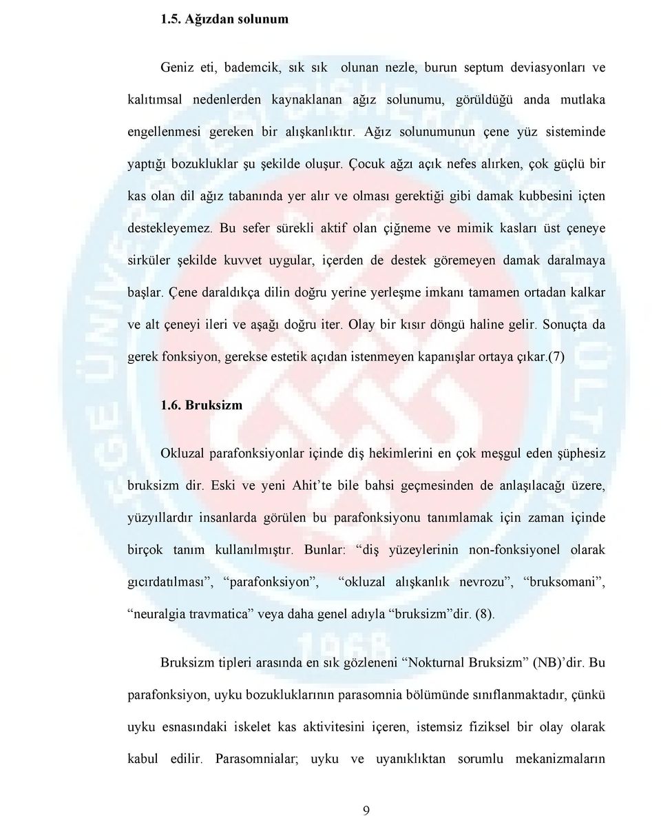 Çocuk ağzı açık nefes alırken, çok güçlü bir kas olan dil ağız tabanında yer alır ve olması gerektiği gibi damak kubbesini içten destekleyemez.