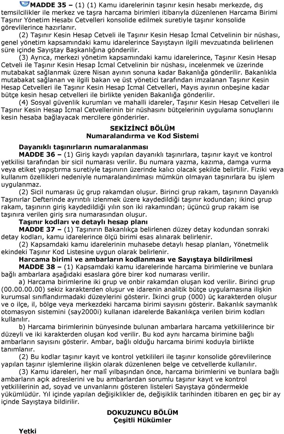 (2) Taşınır Kesin Hesap Cetveli ile Taşınır Kesin Hesap İcmal Cetvelinin bir nüshası, genel yönetim kapsamındaki kamu idarelerince Sayıştayın ilgili mevzuatında belirlenen süre içinde Sayıştay