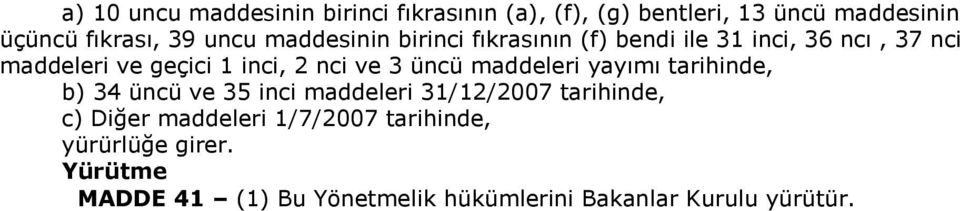 üncü maddeleri yayımı tarihinde, b) 34 üncü ve 35 inci maddeleri 31/12/2007 tarihinde, c) Diğer maddeleri