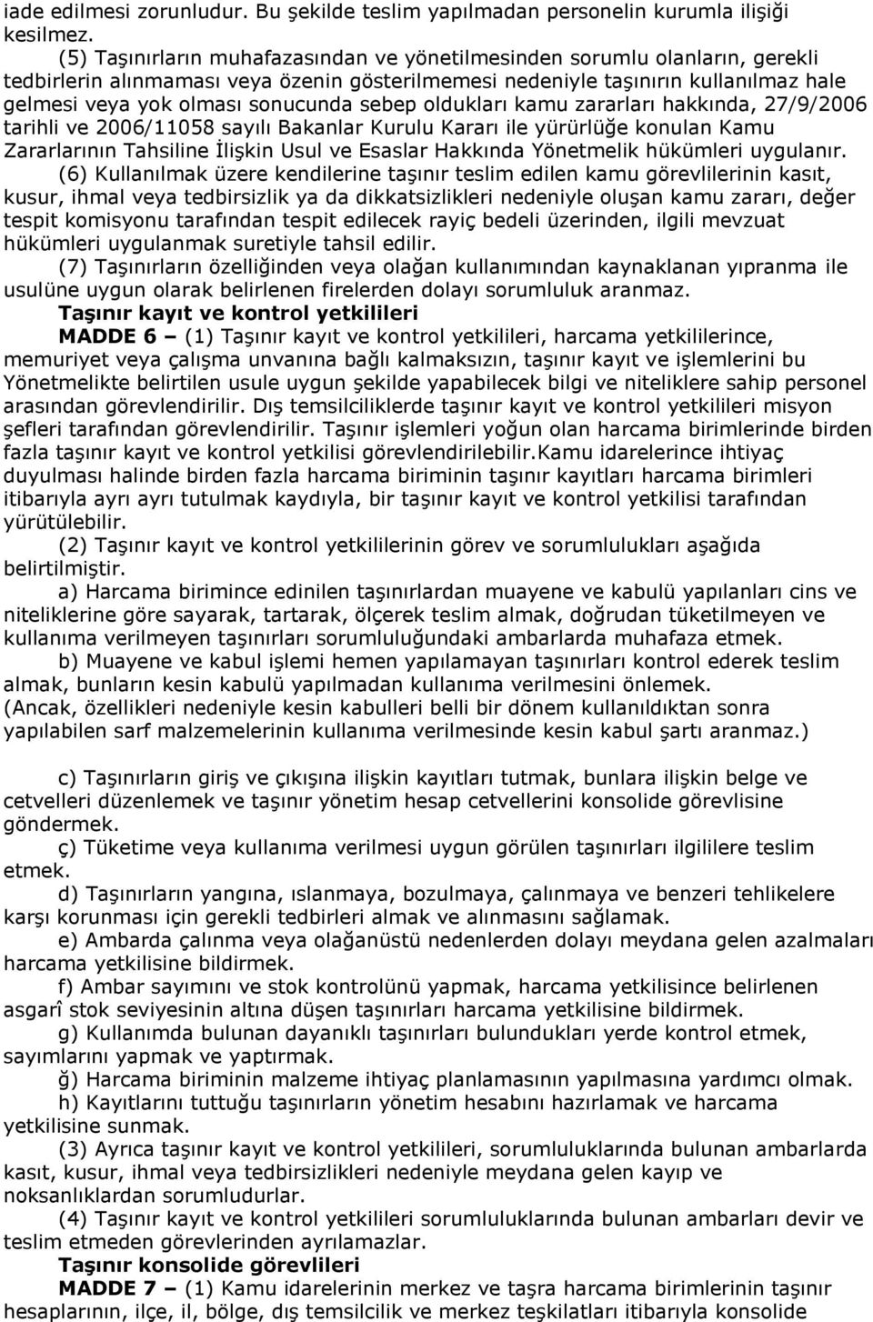 sebep oldukları kamu zararları hakkında, 27/9/2006 tarihli ve 2006/11058 sayılı Bakanlar Kurulu Kararı ile yürürlüğe konulan Kamu Zararlarının Tahsiline İlişkin Usul ve Esaslar Hakkında Yönetmelik