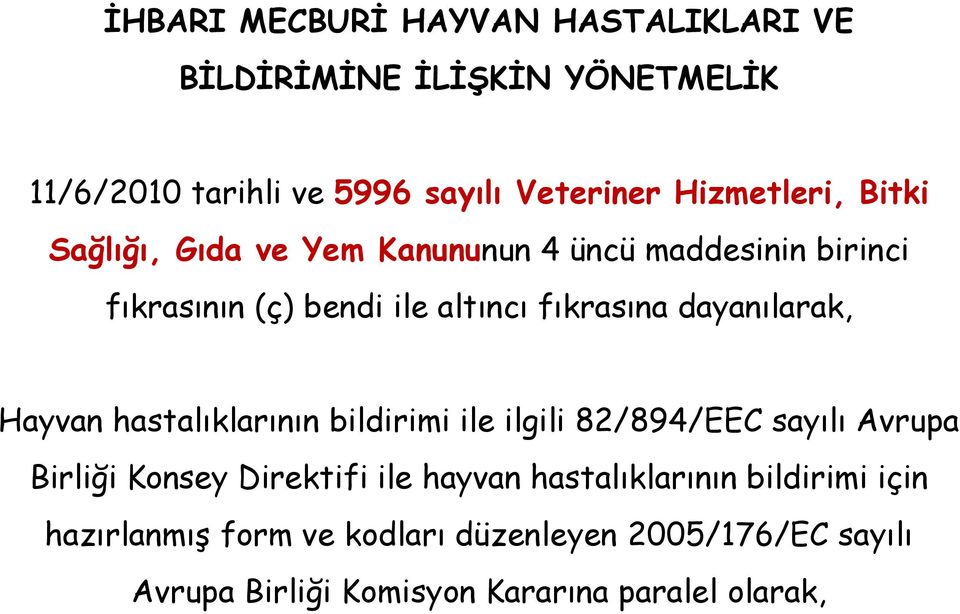 dayanılarak, Hayvan hastalıklarının bildirimi ile ilgili 82/894/EEC sayılı Avrupa Birliği Konsey Direktifi ile hayvan