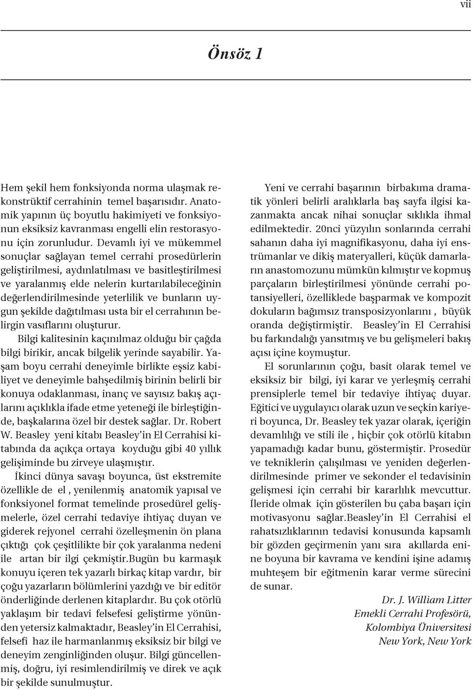 Devamlı iyi ve mükemmel sonuçlar sağlayan temel cerrahi prosedürlerin geliştirilmesi, aydınlatılması ve basitleştirilmesi ve yaralanmış elde nelerin kurtarılabileceğinin değerlendirilmesinde