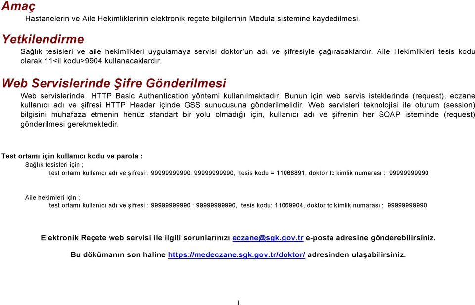 Web Servislerinde Şifre Gönderilmesi Web servislerinde HTTP Basic Authentication yöntemi kullanılmaktadır.