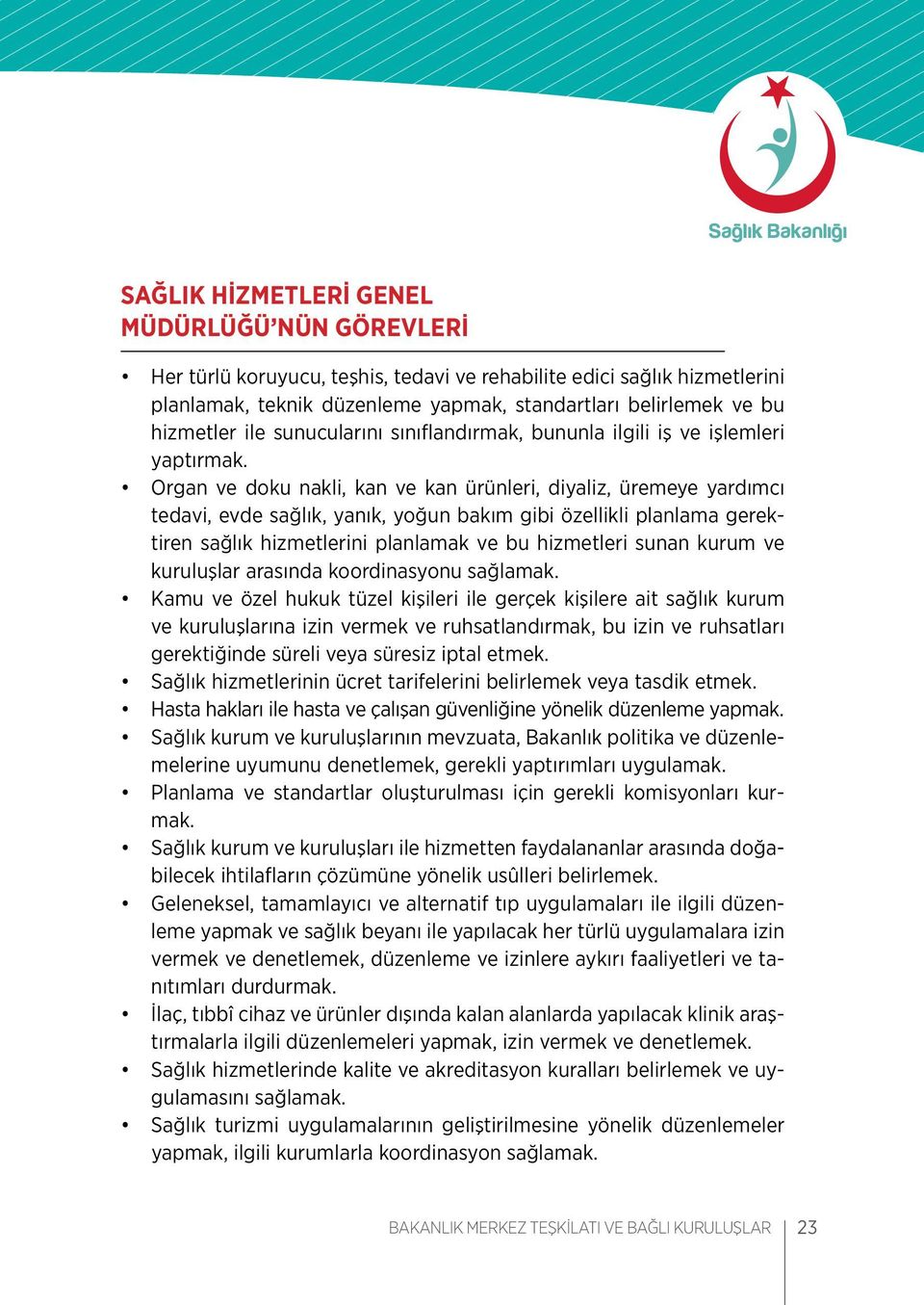 Organ ve doku nakli, kan ve kan ürünleri, diyaliz, üremeye yardımcı tedavi, evde sağlık, yanık, yoğun bakım gibi özellikli planlama gerektiren sağlık hizmetlerini planlamak ve bu hizmetleri sunan