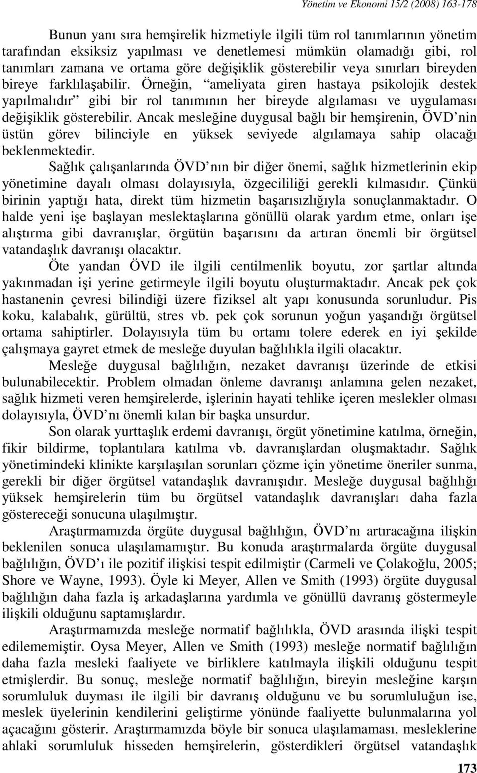 Örneğin, ameliyata giren hastaya psikolojik destek yapılmalıdır gibi bir rol tanımının her bireyde algılaması ve uygulaması değişiklik gösterebilir.