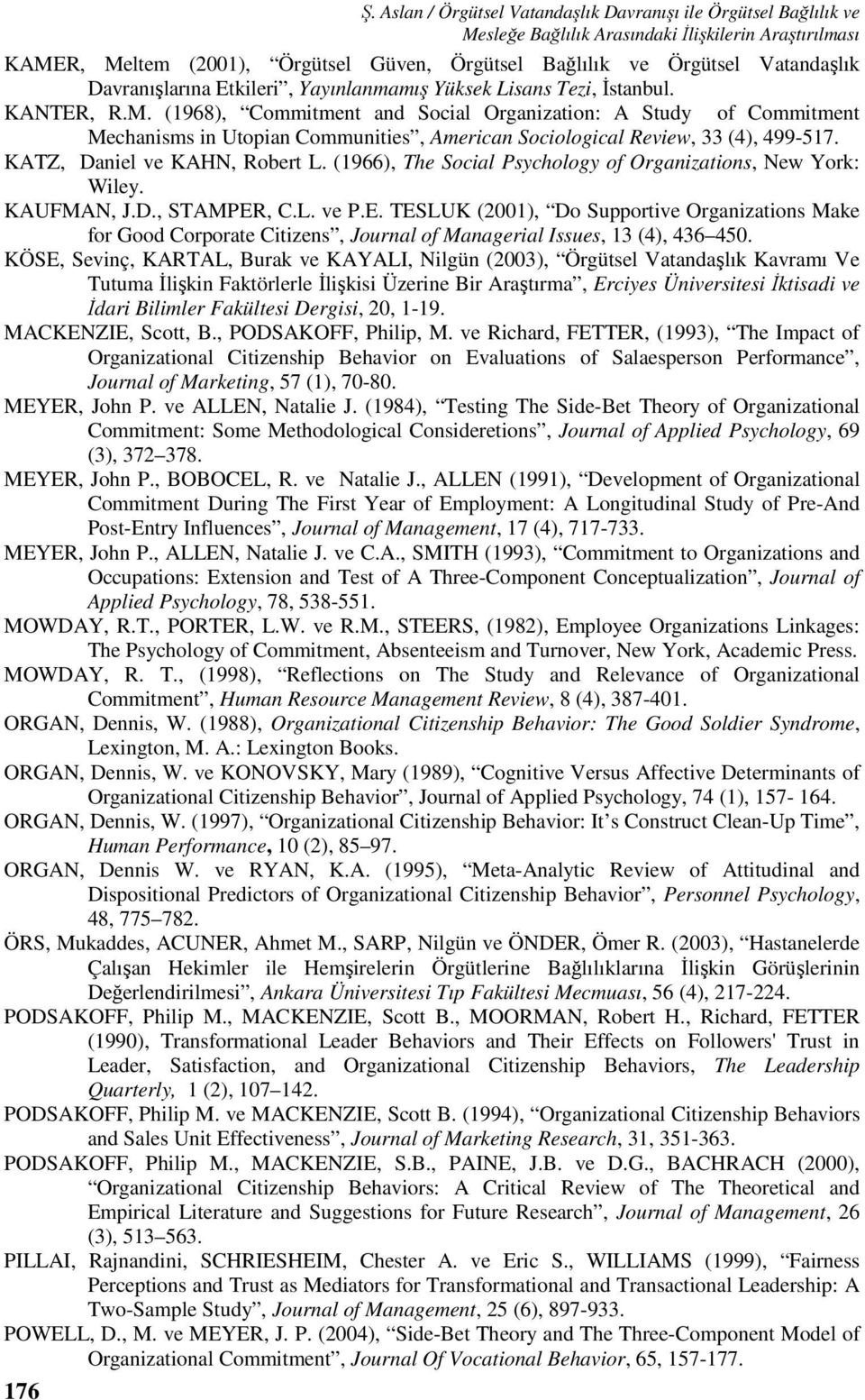 Tezi, İstanbul. KANTER, R.M. (1968), Commitment and Social Organization: A Study of Commitment Mechanisms in Utopian Communities, American Sociological Review, 33 (4), 499-517.