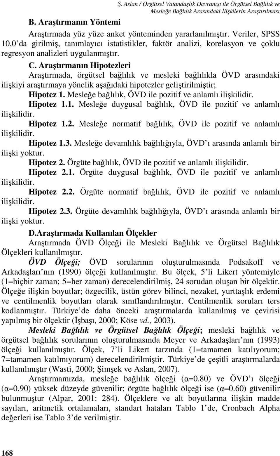 Araştırmanın Hipotezleri Araştırmada, örgütsel bağlılık ve mesleki bağlılıkla ÖVD arasındaki ilişkiyi araştırmaya yönelik aşağıdaki hipotezler geliştirilmiştir; Hipotez 1.