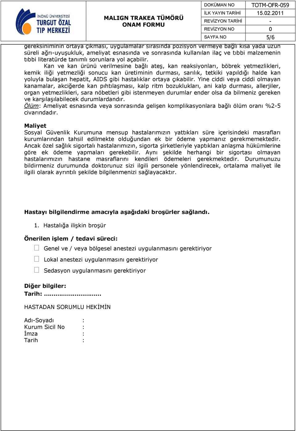 Kan ve kan ürünü verilmesine bağlı ateş, kan reaksiyonları, böbrek yetmezlikleri, kemik iliği yetmezliği sonucu kan üretiminin durması, sarılık, tetkiki yapıldığı halde kan yoluyla bulaşan hepatit,