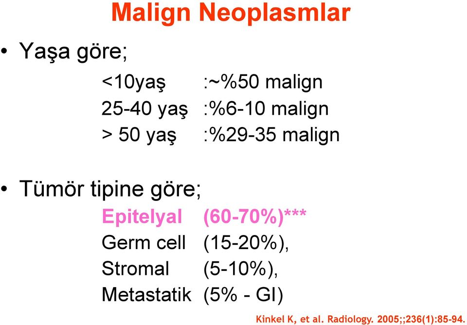 Epitelyal (60-70%)*** Germ cell (15-20%), Stromal (5-10%),