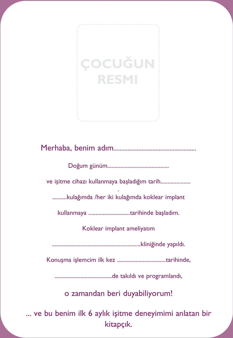 Koklear implant ameliyatım...kliniğinde yapıldı. Konuşma işlemcim ilk kez...tarihinde,.