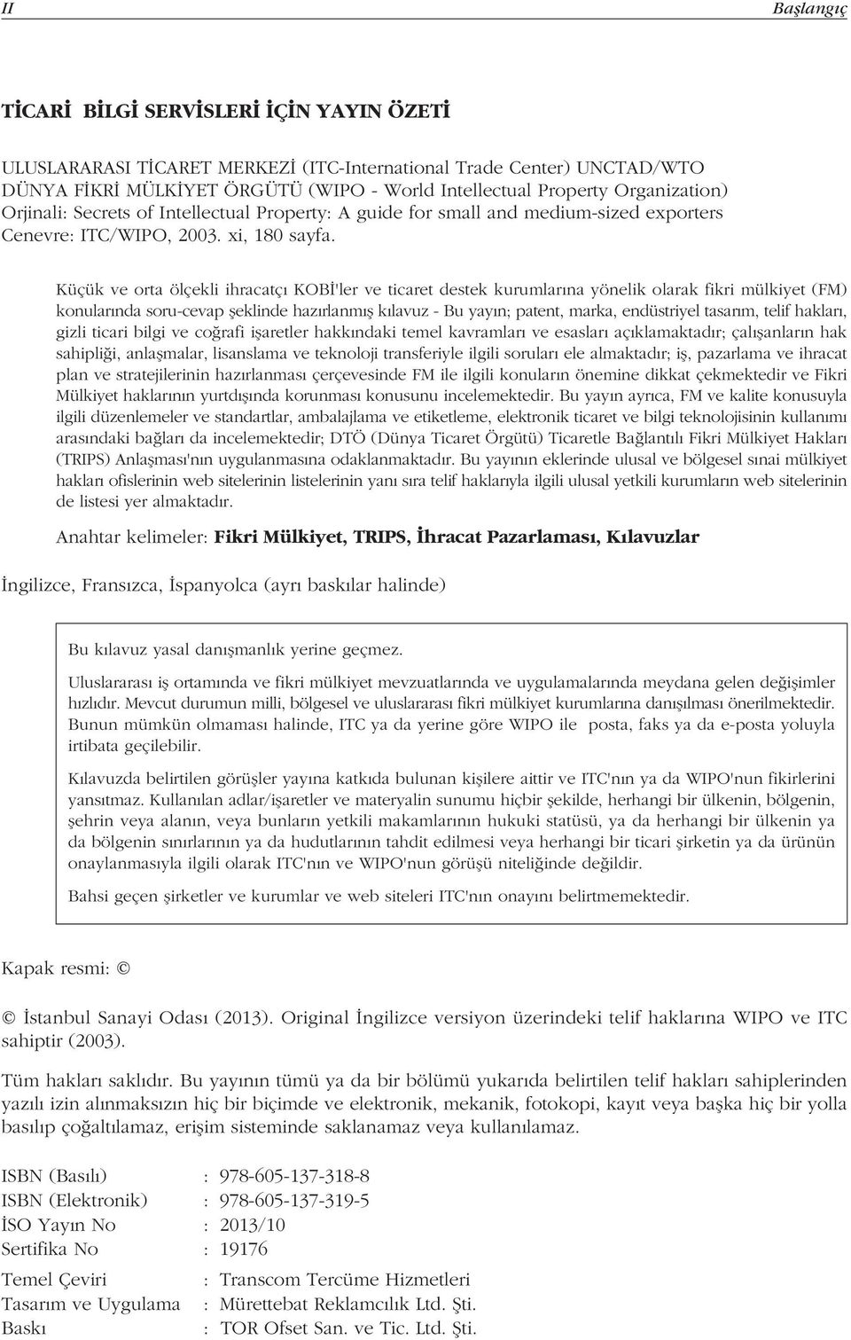 Küçük ve orta ölçekli ihracatç KOB 'ler ve ticaret destek kurumlar na yönelik olarak fikri mülkiyet (FM) konular nda soru-cevap fleklinde haz rlanm fl k lavuz - Bu yay n; patent, marka, endüstriyel