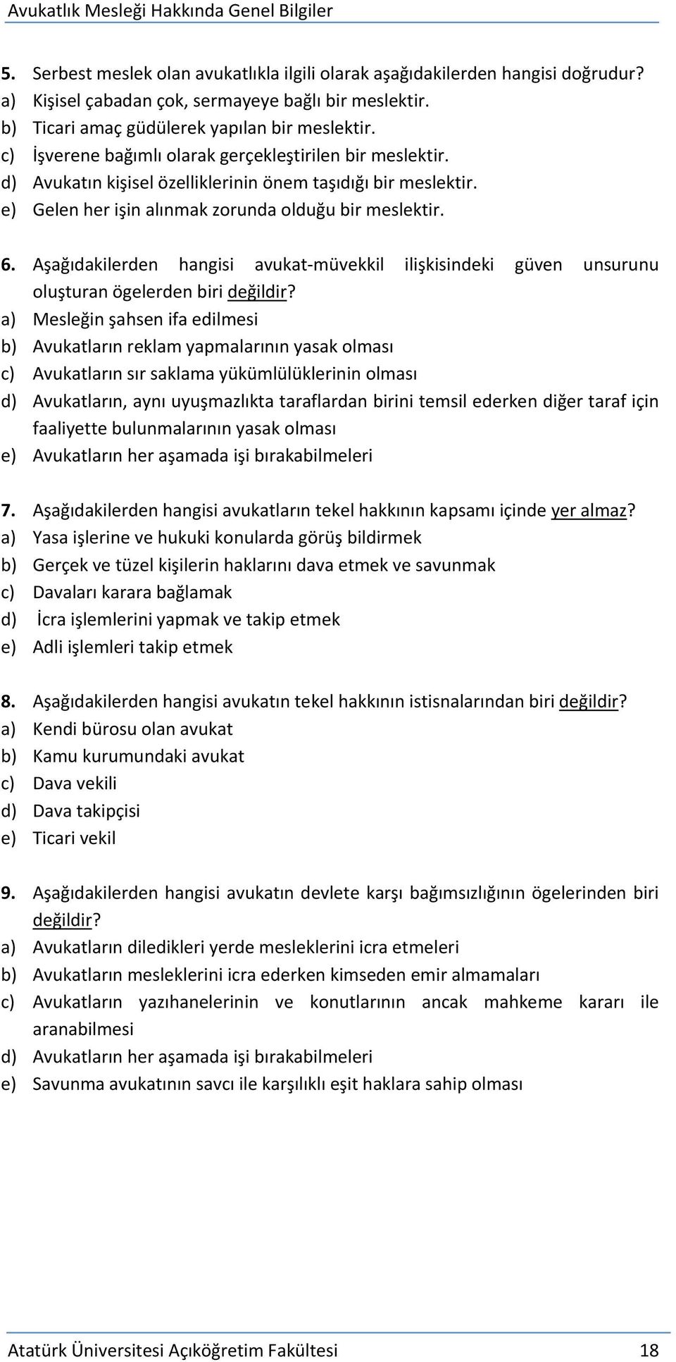 Aşağıdakilerden hangisi avukat müvekkil ilişkisindeki güven unsurunu oluşturan ögelerden biri değildir?