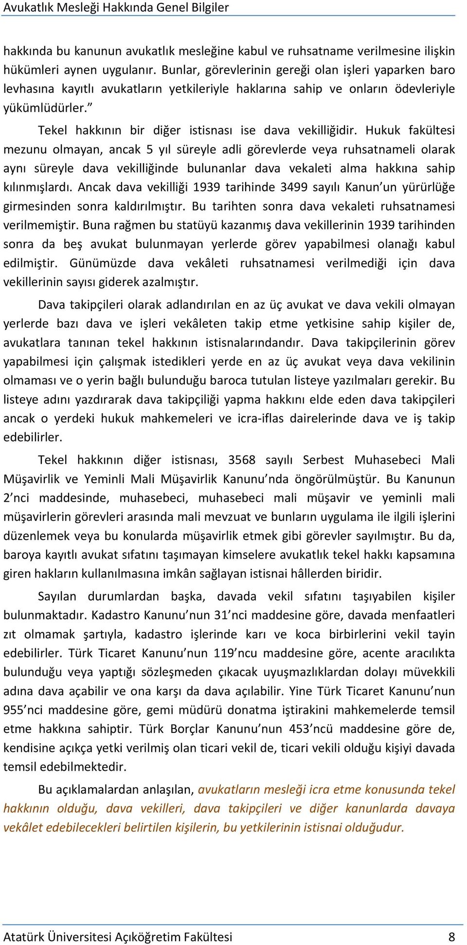 Tekel hakkının bir diğer istisnası ise dava vekilliğidir.