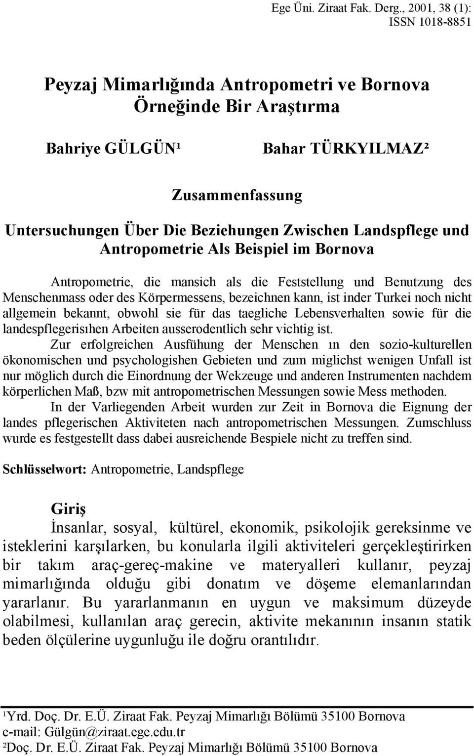 Landspflege und Antropometrie Als Beispiel im Bornova Antropometrie, die mansich als die Feststellung und Benutzung des Menschenmass oder des Körpermessens, bezeichnen kann, ist inder Turkei noch