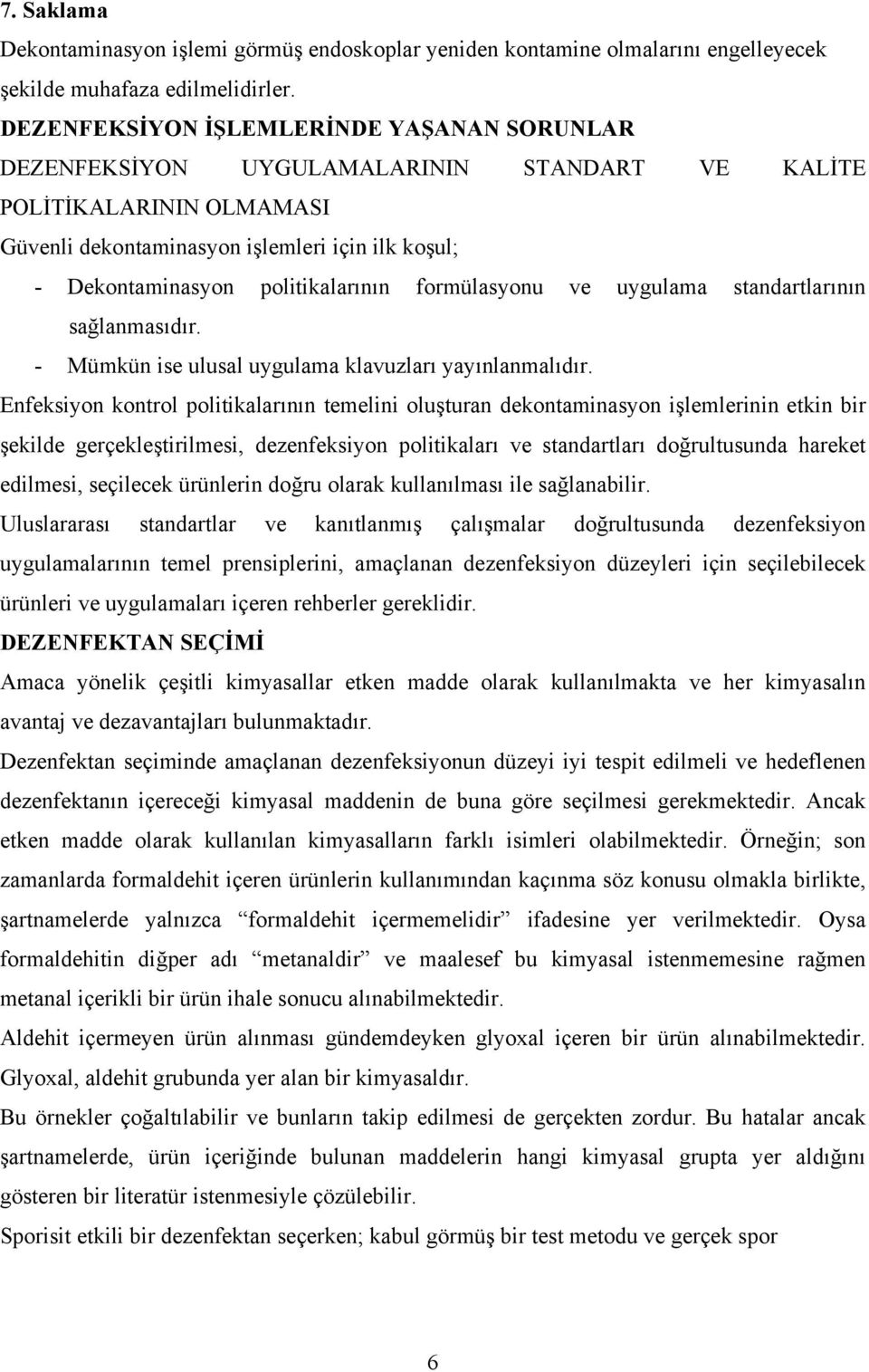 politikalarının formülasyonu ve uygulama standartlarının sağlanmasıdır. - Mümkün ise ulusal uygulama klavuzları yayınlanmalıdır.