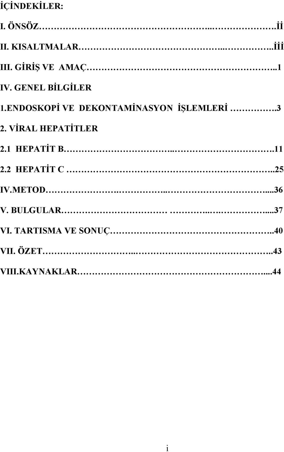 VİRAL HEPATİTLER 2.1 HEPATİT B...11 2.2 HEPATİT C..25 IV.METOD......36 V.