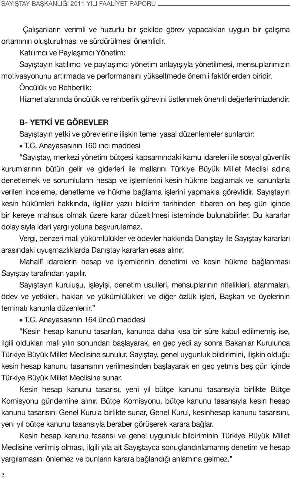 Öncülük ve Rehberlik: Hizmet alanında öncülük ve rehberlik görevini üstlenmek önemli değerlerimizdendir.