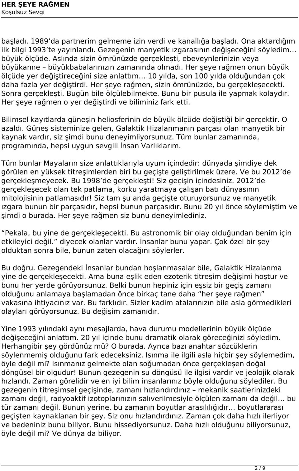 Her şeye rağmen onun büyük ölçüde yer değiştireceğini size anlattım 10 yılda, son 100 yılda olduğundan çok daha fazla yer değiştirdi. Her şeye rağmen, sizin ömrünüzde, bu gerçekleşecekti.