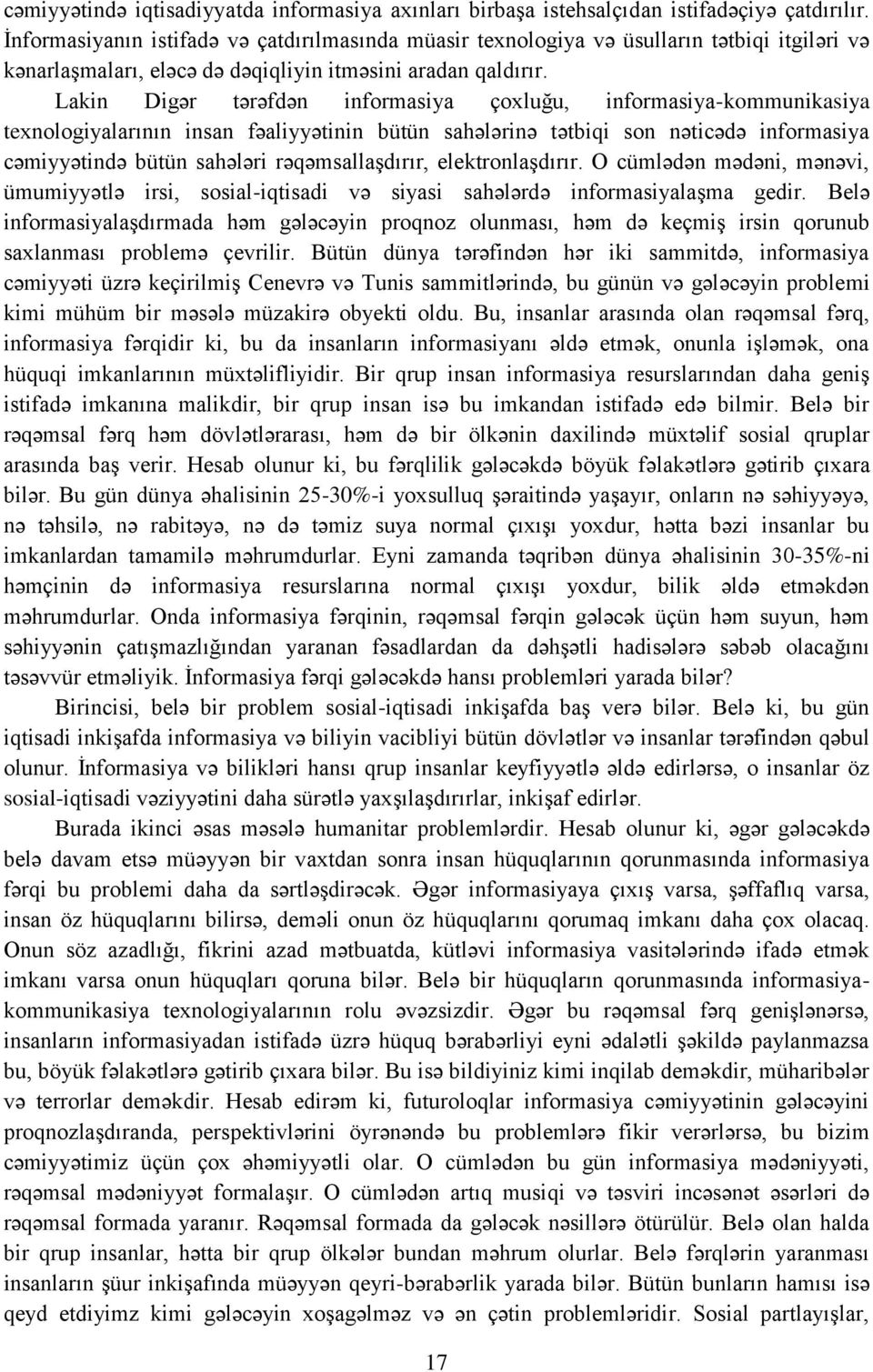 Lakin Digər tərəfdən informasiya çoxluğu, informasiya-kommunikasiya texnologiyalarının insan fəaliyyətinin bütün sahələrinə tətbiqi son nəticədə informasiya cəmiyyətində bütün sahələri