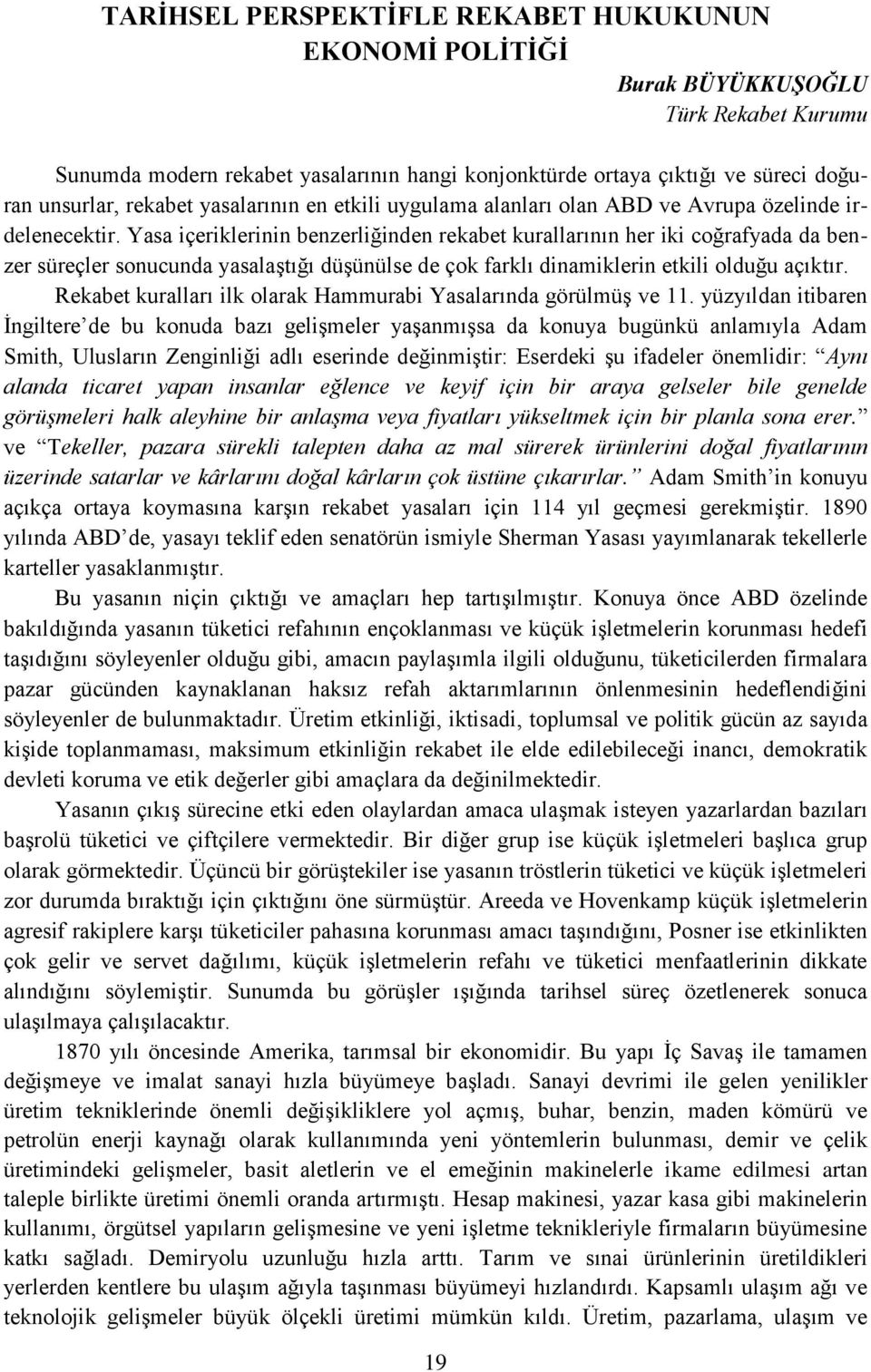 Yasa içeriklerinin benzerliğinden rekabet kurallarının her iki coğrafyada da benzer süreçler sonucunda yasalaştığı düşünülse de çok farklı dinamiklerin etkili olduğu açıktır.