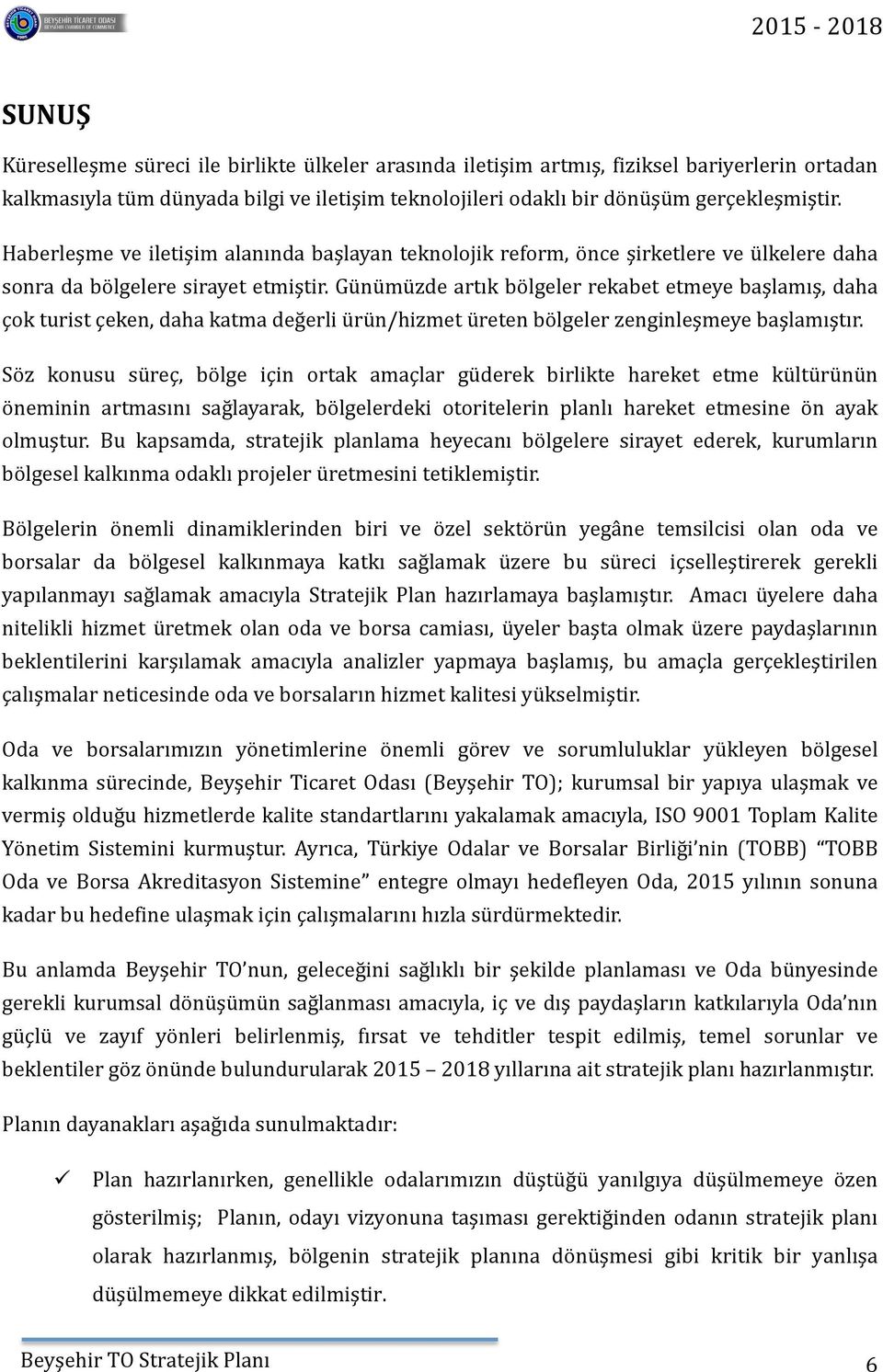 Günümüzde artık bölgeler rekabet etmeye başlamış, daha çok turist çeken, daha katma değerli ürün/hizmet üreten bölgeler zenginleşmeye başlamıştır.