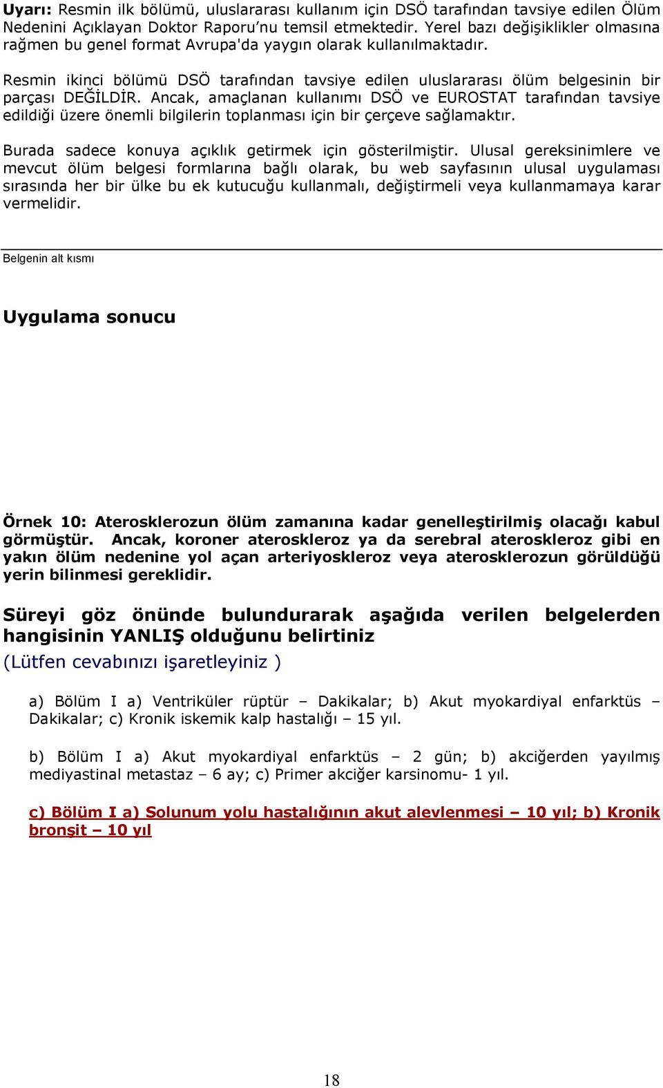 Ancak, amaçlanan kullanımı DSÖ ve EUROSTAT tarafından tavsiye edildiği üzere önemli bilgilerin toplanması için bir çerçeve sağlamaktır. Burada sadece konuya açıklık getirmek için gösterilmiştir.