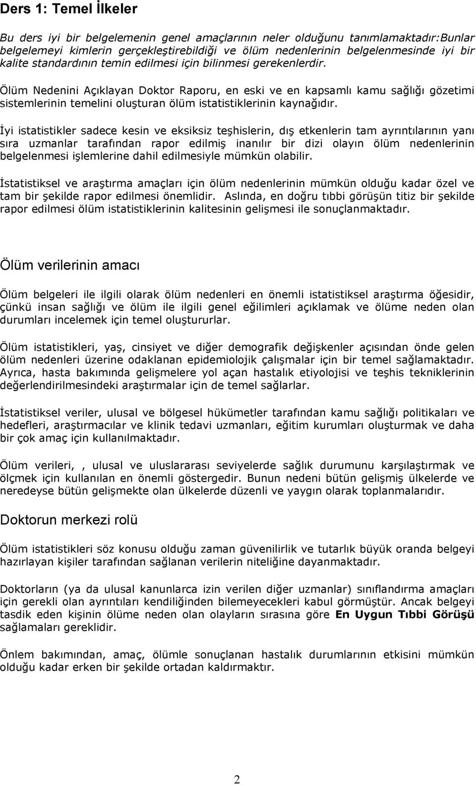 Ölüm Nedenini Açıklayan Doktor Raporu, en eski ve en kapsamlı kamu sağlığı gözetimi sistemlerinin temelini oluşturan ölüm istatistiklerinin kaynağıdır.