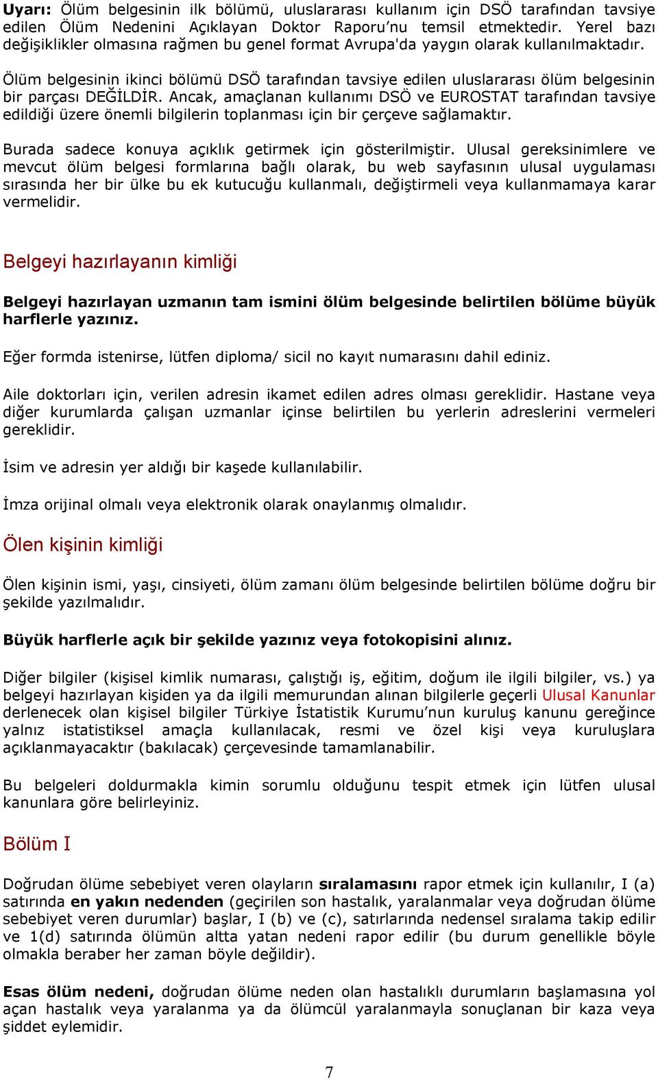 Ölüm belgesinin ikinci bölümü DSÖ tarafından tavsiye edilen uluslararası ölüm belgesinin bir parçası DEĞİLDİR.