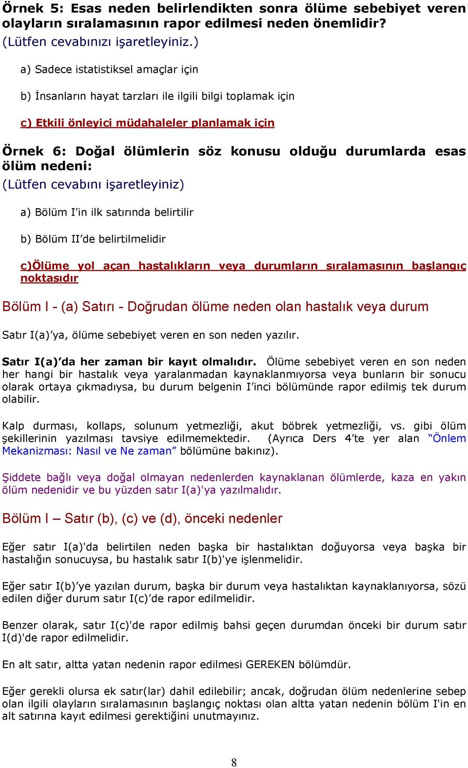 esas ölüm nedeni: (Lütfen cevabını işaretleyiniz) a) Bölüm I in ilk satırında belirtilir b) Bölüm II de belirtilmelidir c)ölüme yol açan hastalıkların veya durumların sıralamasının başlangıç