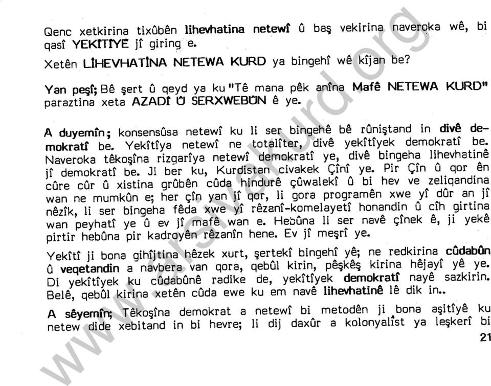 Yekfttya netewf ne totaliter, dive yekfttyek demokrat! be. Naveroka tekeşi'na rizgeri'ya netewf demokrat} ye, dive bingeha lihevhatine ji' demokrat! be. Ji ber ku, Kurdistan civakek Çi'ni' ye.