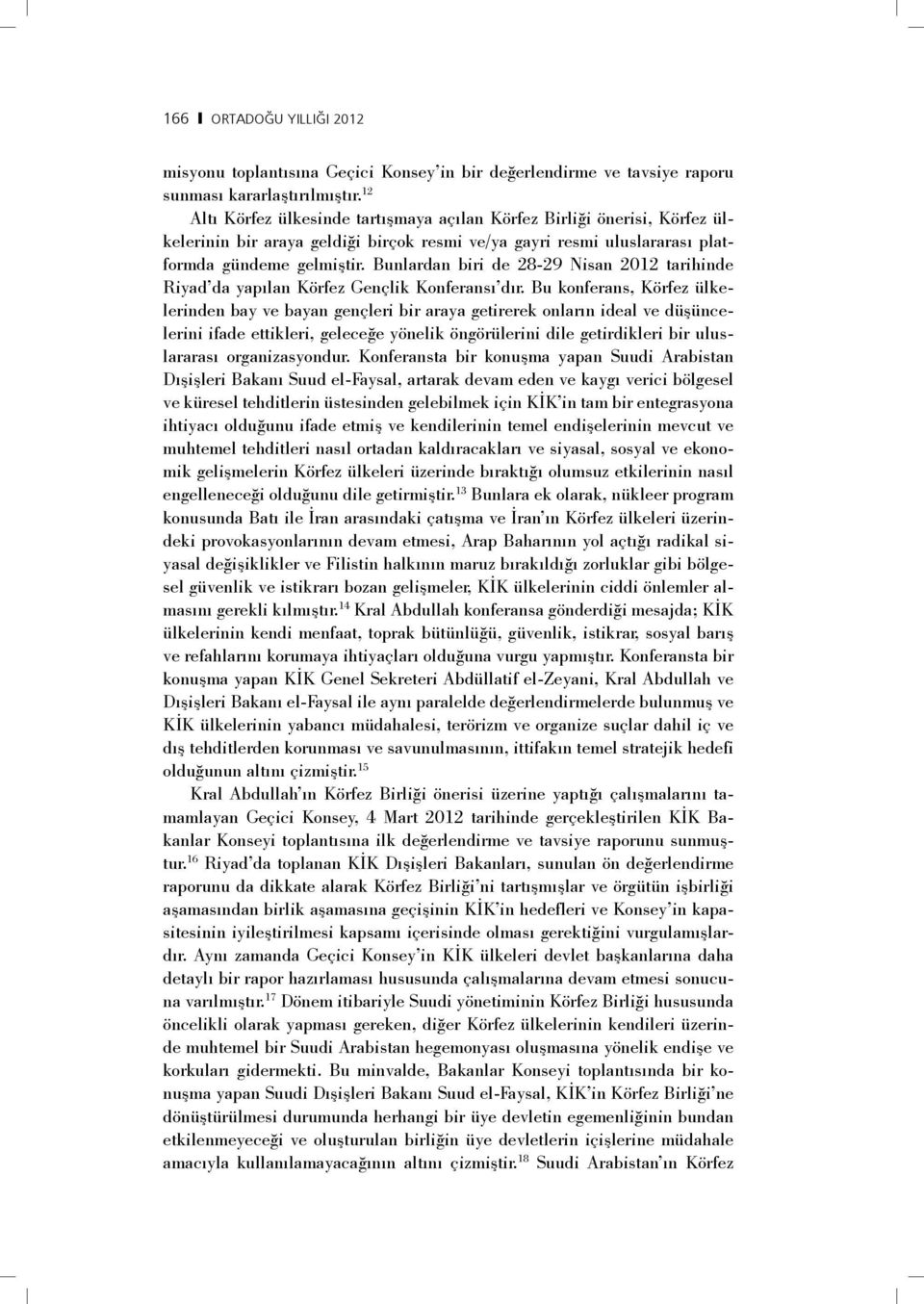 Bunlardan biri de 28-29 Nisan 2012 tarihinde Riyad da yapılan Körfez Gençlik Konferansı dır.