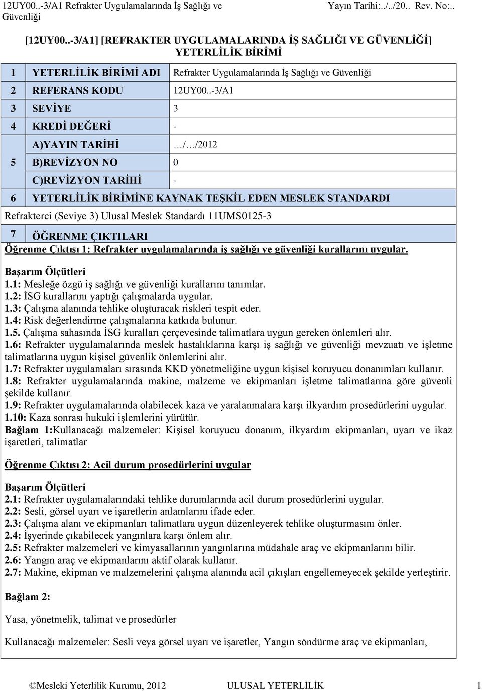 .-3/A1 3 SEVİYE 3 4 KREDİ DEĞERİ - 5 A)YAYIN TARİHİ B)REVİZYON NO 0 C)REVİZYON TARİHİ - / /2012 6 YETERLİLİK BİRİMİNE KAYNAK TEŞKİL EDEN MESLEK STANDARDI Refrakterci (Seviye 3) Ulusal Meslek