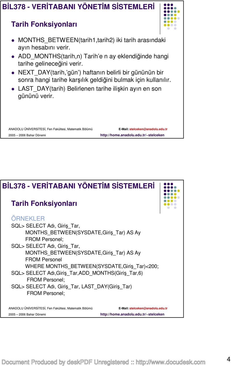 LAST_DAY(tarih) Belirlenen tarihe ilişkin ayın en son gününü verir.