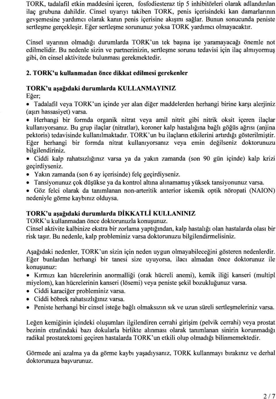 Eger sertle~me sorununuz yoksa TORK yard1mc1 olmayacakt1r. Cinsel uyarmm olmad1g1 durumlarda TORK'un tek ba~ma i~e yaramayacag1 onemle not edilmelidir.