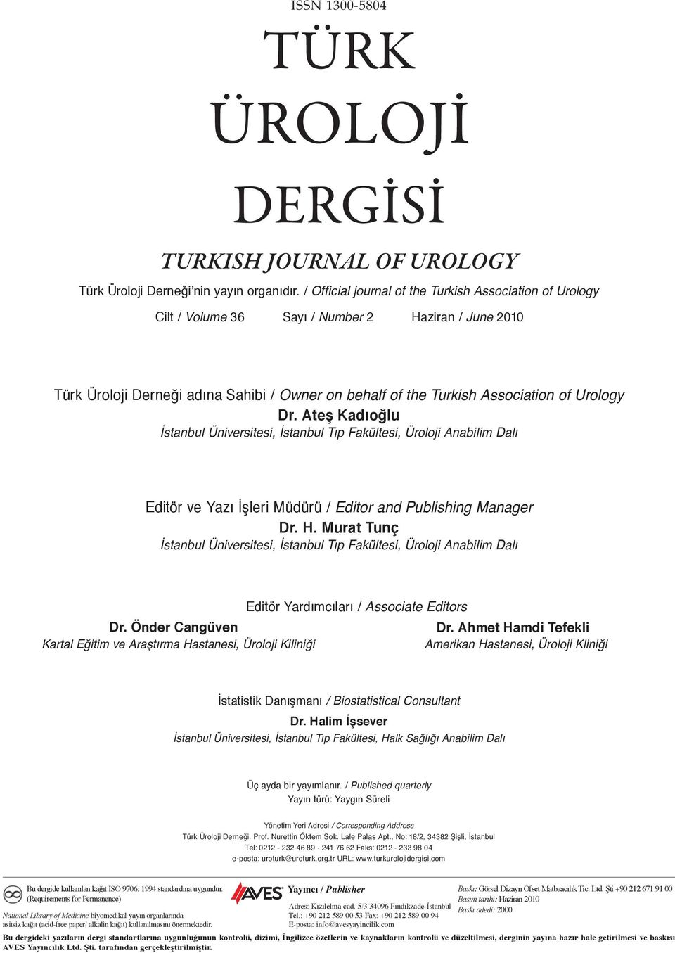 Dr. Ateş Kadıoğlu İstanbul Üniversitesi, İstanbul Tıp Fakültesi, Üroloji Anabilim Dalı Editör ve Yazı İşleri Müdürü / Editor and Publishing Manager Dr. H.