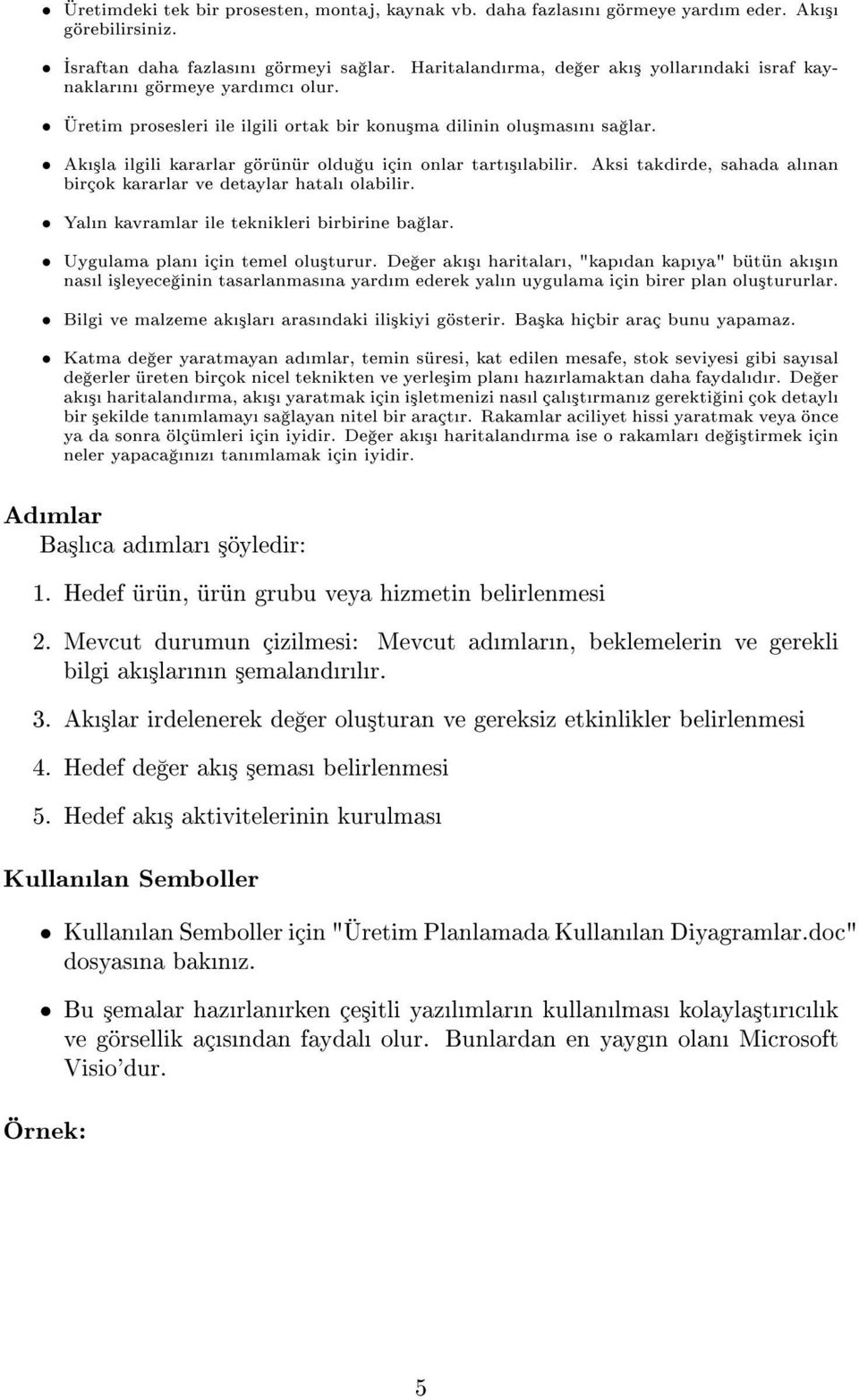 Aksi takdirde, sahada alnan birçok kararlar ve detaylar hatal olabilir. Yaln kavramlar ile teknikleri birbirine ba lar. Uygulama plan için temel olu³turur.