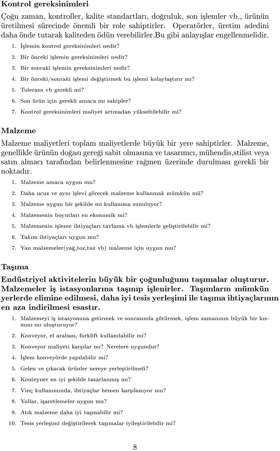 Bir sonraki i³lemin gereksinimleri nedir? 4. Bir önceki/sonraki i³lemi de i³tirmek bu i³lemi kolayla³trr m? 5. Tolerans vb gerekli mi? 6. Son ürün için gerekli amaca m sahipler? 7.