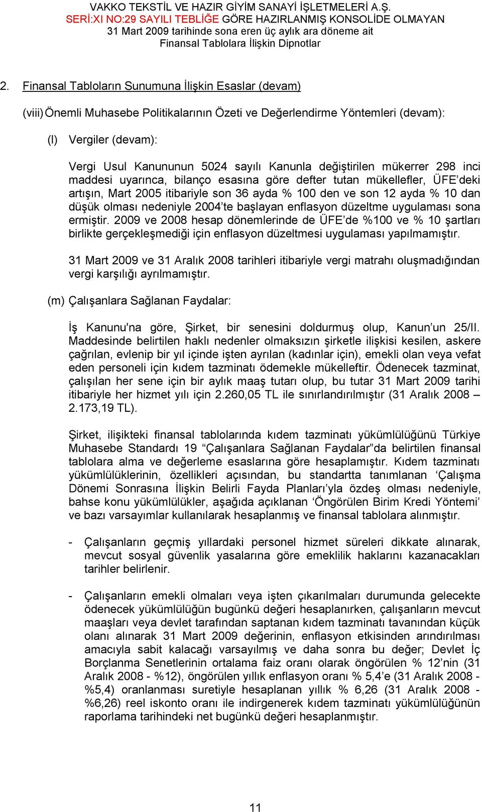 olması nedeniyle 2004 te başlayan enflasyon düzeltme uygulaması sona ermiştir.