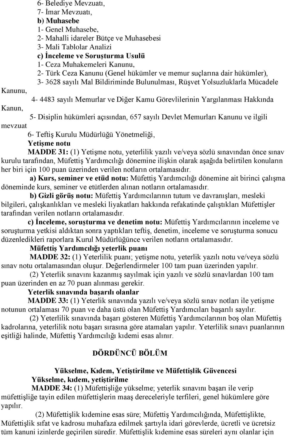 Görevlilerinin Yargılanması Hakkında Kanun, 5- Disiplin hükümleri açısından, 657 sayılı Devlet Memurları Kanunu ve ilgili mevzuat 6- Teftiş Kurulu Müdürlüğü Yönetmeliği, Yetişme notu MADDE 31: (1)