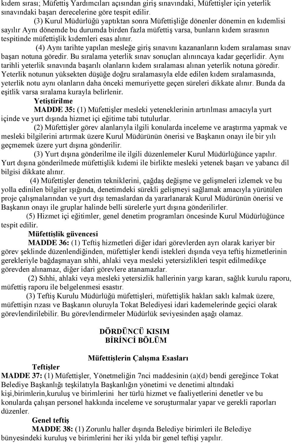 esas alınır. (4) Aynı tarihte yapılan mesleğe giriş sınavını kazananların kıdem sıralaması sınav başarı notuna göredir. Bu sıralama yeterlik sınav sonuçları alınıncaya kadar geçerlidir.