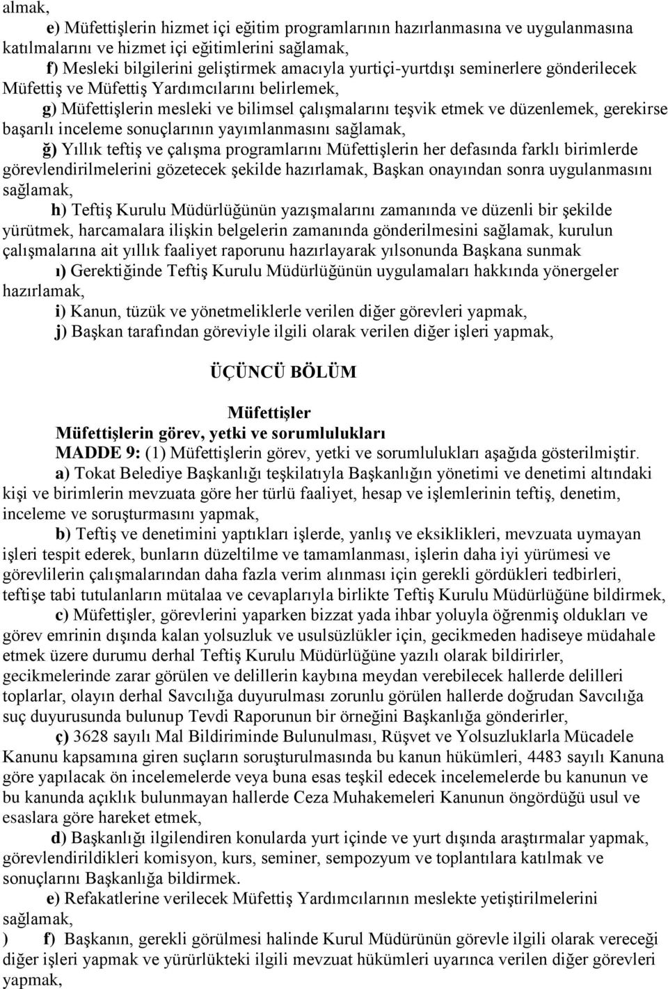 sonuçlarının yayımlanmasını sağlamak, ğ) Yıllık teftiş ve çalışma programlarını Müfettişlerin her defasında farklı birimlerde görevlendirilmelerini gözetecek şekilde hazırlamak, Başkan onayından