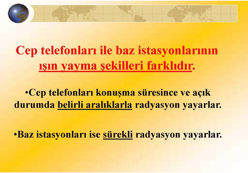 farklıdır Cep telefonları konuşma süresince ve açık