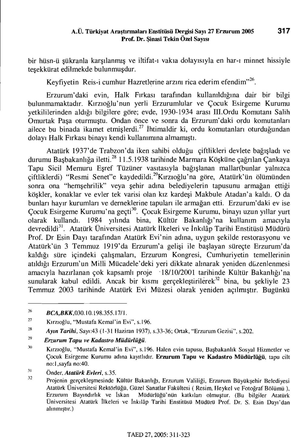 Keyfiyetin Reis-i cumhur Hazretlerine arzını rica ederim efendim,,26. Erzurum'daki evin, Halk Fırkası tarafından kullanıldığına dair bir bilgi bulunmamaktadır.